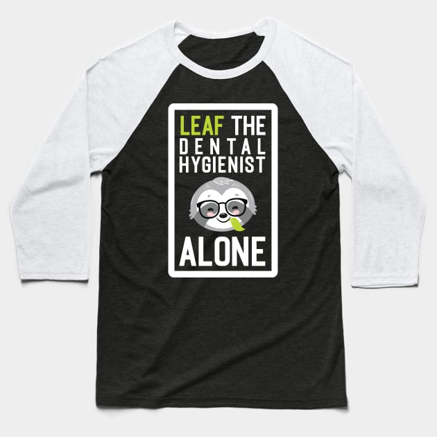 Funny Dental Hygienist Pun - Leaf me Alone - Gifts for Dental Hygienists Baseball T-Shirt by BetterManufaktur